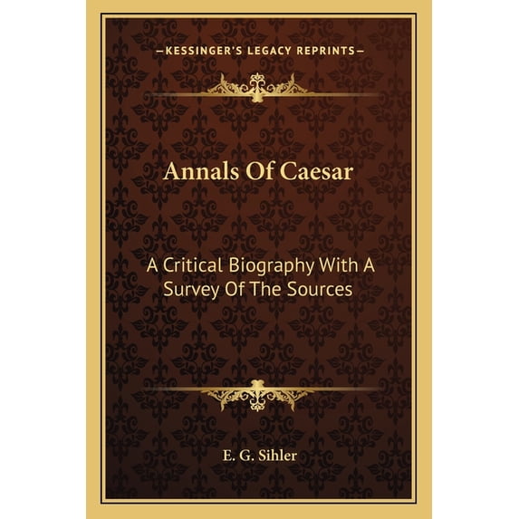 Annals Of Caesar : A Critical Biography With A Survey Of The Sources (Paperback)