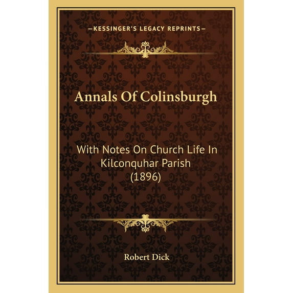 Annals Of Colinsburgh : With Notes On Church Life In Kilconquhar Parish (1896) (Paperback)