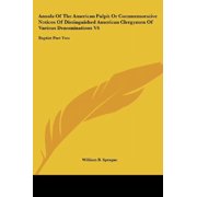 Annals Of The American Pulpit Or Commemorative Notices Of Distinguished American Clergymen Of Various Denominations V6 Baptist Part Two Paperback 1428645063 9781428645066 William B. Sprague