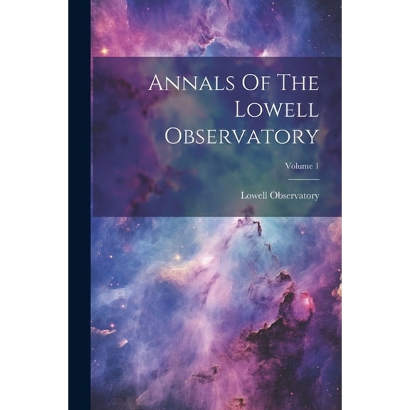 Annals Of The Lowell Observatory; Volume 1 (Paperback)