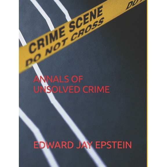 Annals of Unsolved Crime (Paperback) by Edward Jay Epstein