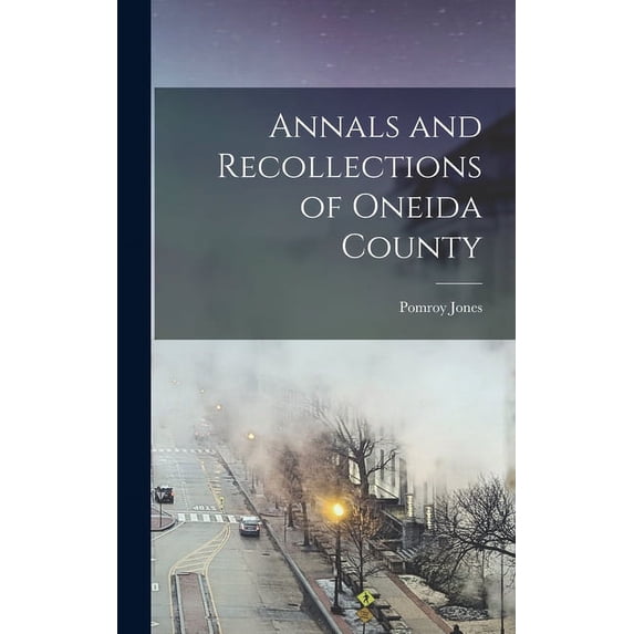 Annals and Recollections of Oneida County (Hardcover)