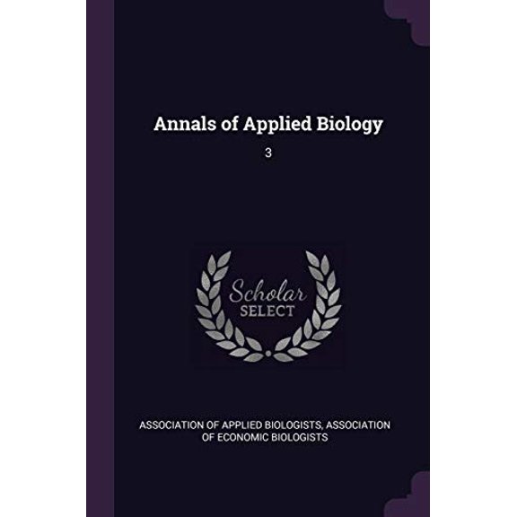 Annals of Applied Biology: 3 Paperback 1378706633 9781378706633 Association of Applied Biologists