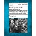 thumbnail image 1 of Annals of Crime in The Midland Circuit; or, Biographies of Noted Criminals in The Counties of Nottingham, Derby, Leicester, and Lincoln (Paperback), 1 of 1
