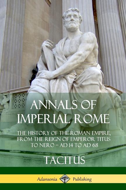 Imperial Decrees Rome Annals of Imperial Rome: The History of the Roman Empire, From the ...