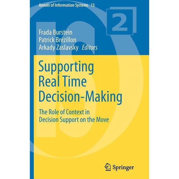 Annals of Information Systems Supporting Real Time Decision-Making: The Role of Context in Decision Support on the Move, Book 13, (Paperback)