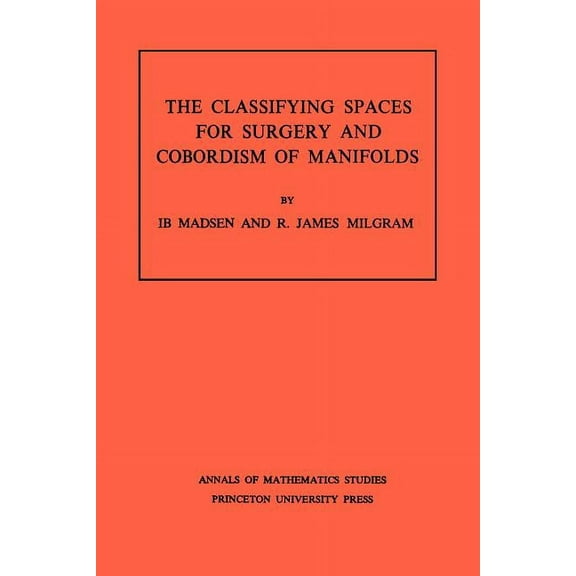 Annals of Mathematics Studies Classifying Spaces for Surgery and Corbordism of Manifolds, Book 92, (Paperback)