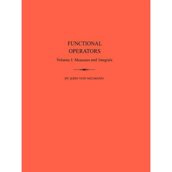 Annals of Mathematics Studies Functional Operators: Vol.I Measures and Intedrals, Book 21, (Paperback)