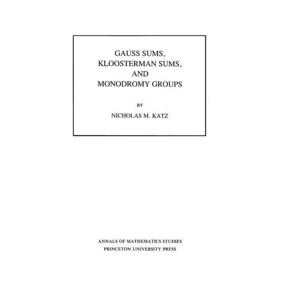 Annals of Mathematics Studies Gauss Sums, Kloosterman Sums, and Monodromy Groups. (Am-116), Volume 116, Book 116, (Paperback)