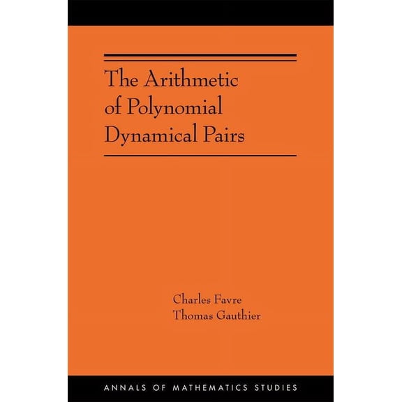Annals of Mathematics Studies The Arithmetic of Polynomial Dynamical Pairs, Book 214, (Hardcover)