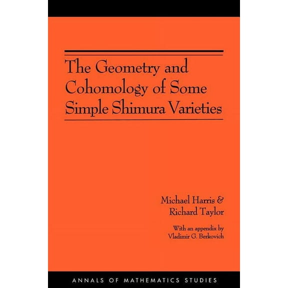 Annals of Mathematics Studies The Geometry and Cohomology of Some Simple Shimura Varieties. (Am-151), Volume 151, Book 151, (Paperback)
