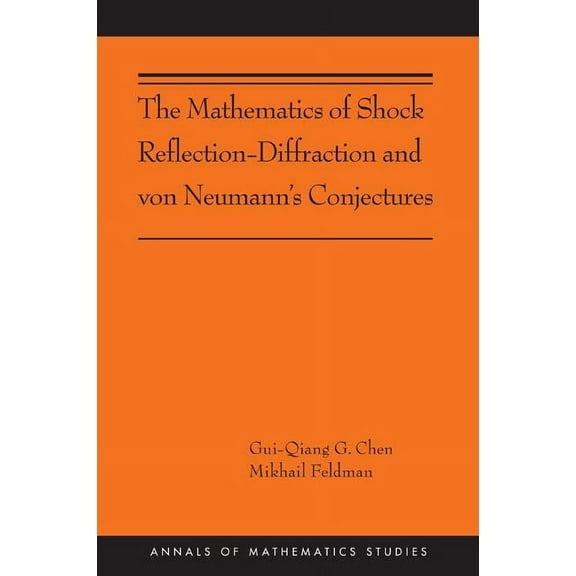 Annals of Mathematics Studies The Mathematics of Shock Reflection-Diffraction and Von Neumann's Conjectures, Book 197, (Paperback)