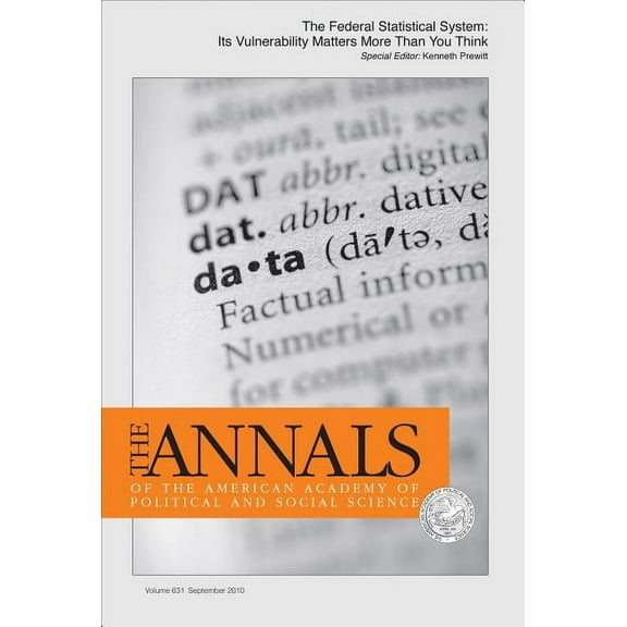 Annals of the American Academy of Politi The Federal Statistical System: Its Vulnerability Matters More Than You Think, Book 631, (Paperback)