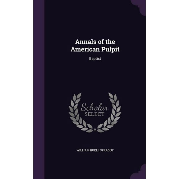 Annals of the American Pulpit: Baptist (Hardcover)