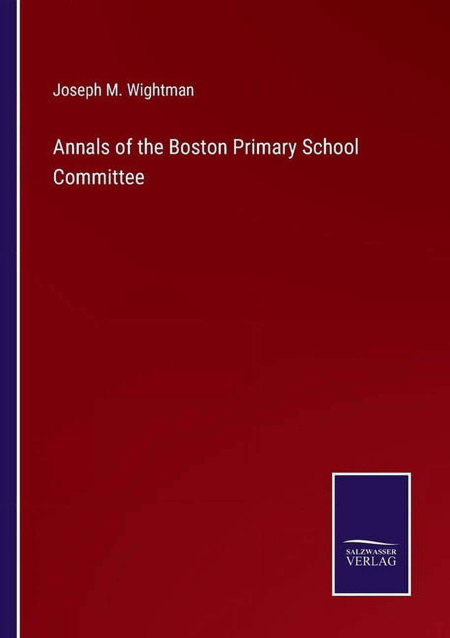 Annals of the Boston Primary School Committee (Paperback)