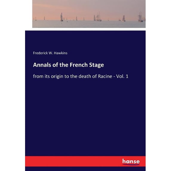 Annals of the French Stage: from its origin to the death of Racine - Vol. 1, (Paperback)