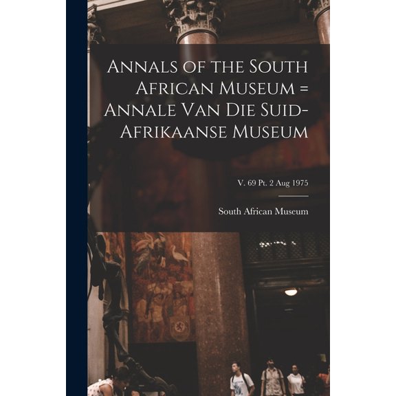 Annals of the South African Museum = Annale Van Die Suid-Afrikaanse Museum; v. 69 pt. 2 Aug 1975, (Paperback)