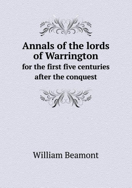 Annals of the lords of Warrington for the first five centuries after the conquest (Paperback)