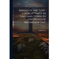 thumbnail image 1 of Annals of the "low-church" Party in England, Down to the Death of Archbishop Tait; Volume 2 (Paperback), 1 of 1
