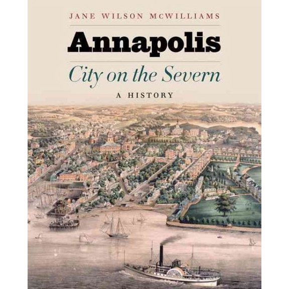 Annapolis, City on the Severn: A History (Hardcover) by Jane W McWilliams