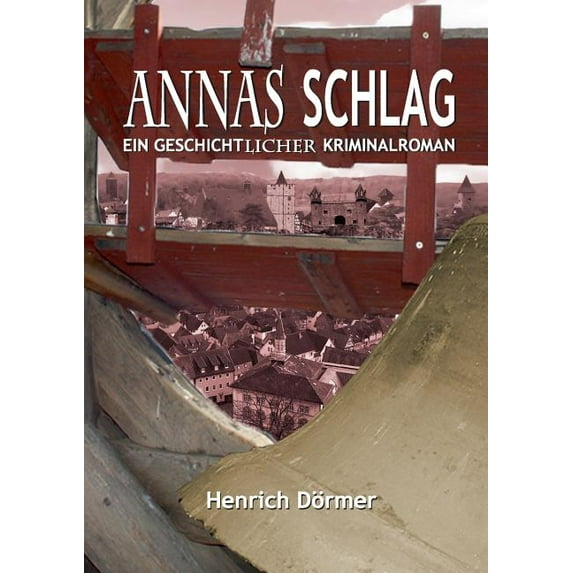 Annas Schlag: Ein geschichtlicher Kriminalroman, (Paperback)