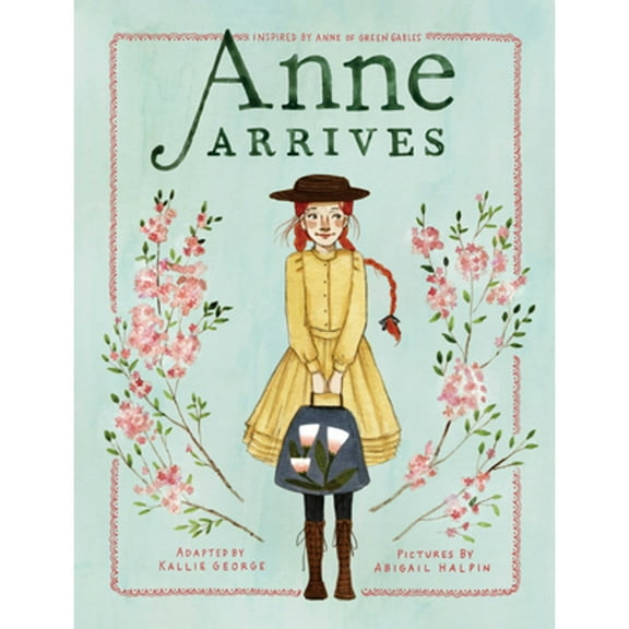Pre-Owned Anne Arrives: Inspired by Anne of Green Gables (Paperback) 0735265739 9780735265738