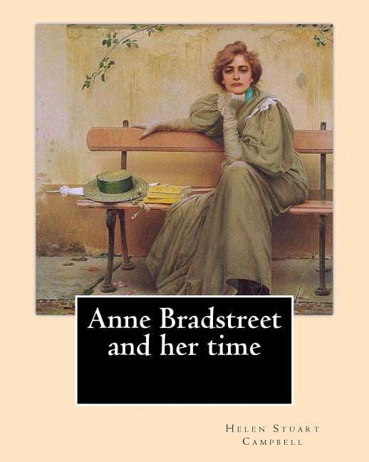 Anne Bradstreet and her time, By: Helen Stuart Campbell: Helen Stuart ...