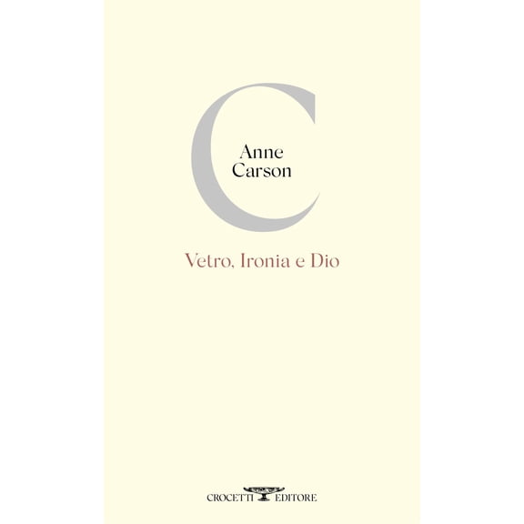 Anne Carson,Patrizio Ceccagnoli Vetro, ironia e Dio (Paperback)