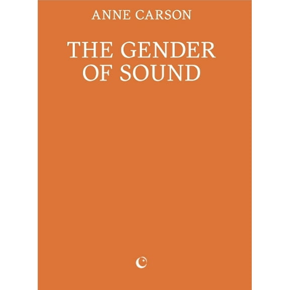 Anne Carson The Gender of Sound (Paperback)