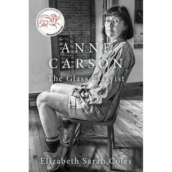 Anne Carson: The Glass Essayist, (Hardcover)