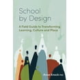 thumbnail image 1 of School by Design: A Field Guide to Transforming Learning, Culture and Place, (Paperback), 1 of 1