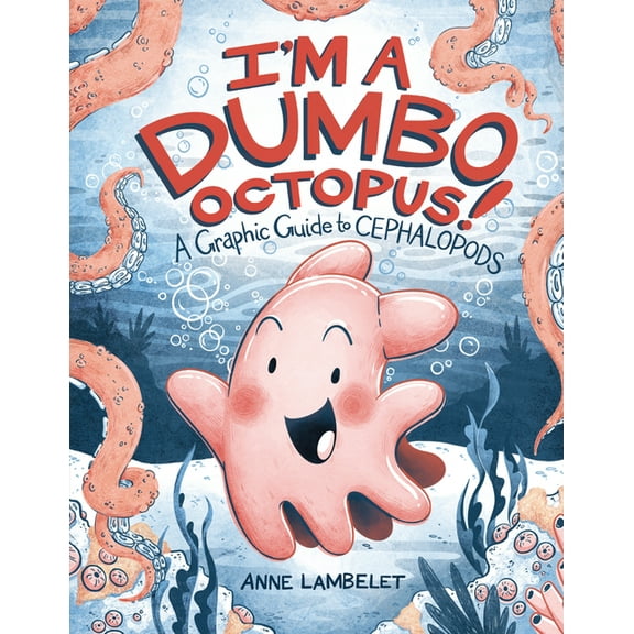Anne Lambelet's Marine Life Graphic I'm a Dumbo Octopus!: A Graphic Guide to Cephalopods, (Hardcover)