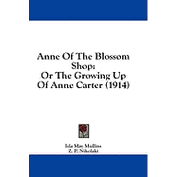 Anne Of The Blossom Shop : Or The Growing Up Of Anne Carter (1914) (Paperback)