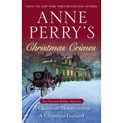 Anne Perrys Christmas Crimes Two Victorian Holiday Mysteries A Christmas Homecoming and A Christmas Garland, Paperback