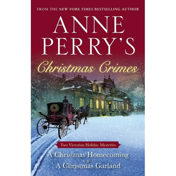 Anne Perry's Christmas Crimes: Two Victorian Holiday Mysteries: A Christmas Homecoming and A Christmas Garland, (Paperback)