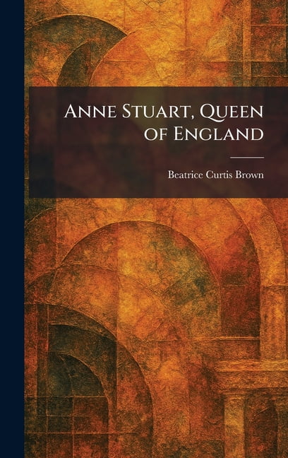 Anne Stuart, Queen of England, (Hardcover)
