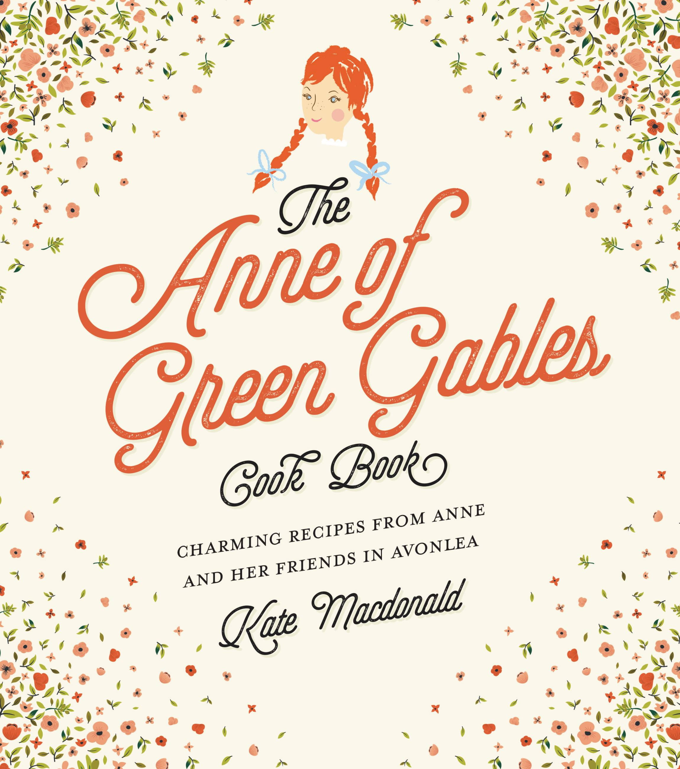 KATE MACDONALD; L M MONTGOMERY The Anne of Green Gables Cookbook : Charming Recipes from Anne and Her Friends in Avonlea (Hardcover)