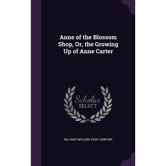 Anne of the Blossom Shop, Or, the Growing Up of Anne Carter (Hardcover)