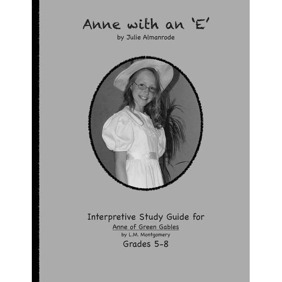 Anne with an 'E': An Interpretive Study for Grades 5-7, (Paperback)