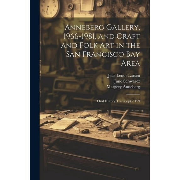 Anneberg Gallery, 1966-1981, and Craft and Folk art in the San Francisco Bay Area : Oral History Transcript / 199 (Paperback)