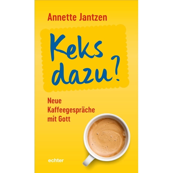 Annette Jantzen Keks dazu?: Neue Kaffeegesprche mit Gott (Hardcover)