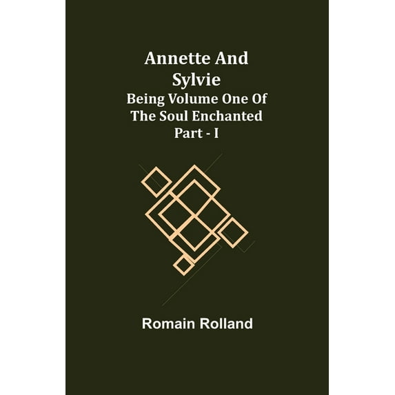 Annette and Sylvie: Being Volume One of The Soul Enchanted Part - I, (Paperback)