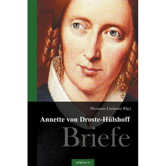 Annette von Droste-Hülshoff. Briefe : Herausgegeben von Hermann Cardauns (Paperback)