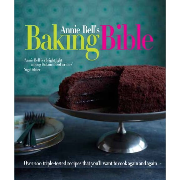Pre-Owned Annie Bell's Baking Bible: Over 200 Triple-tested Recipes That You'll Want to Make Again and Again Paperback