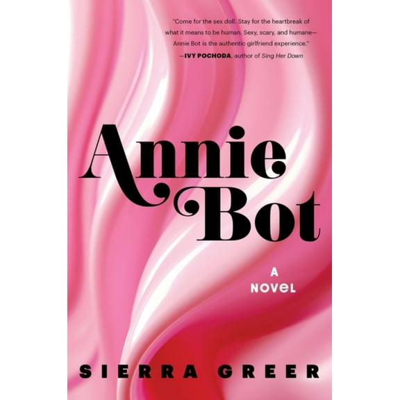 Sierra Greer: Annie Bot: A Novel (Paperback)