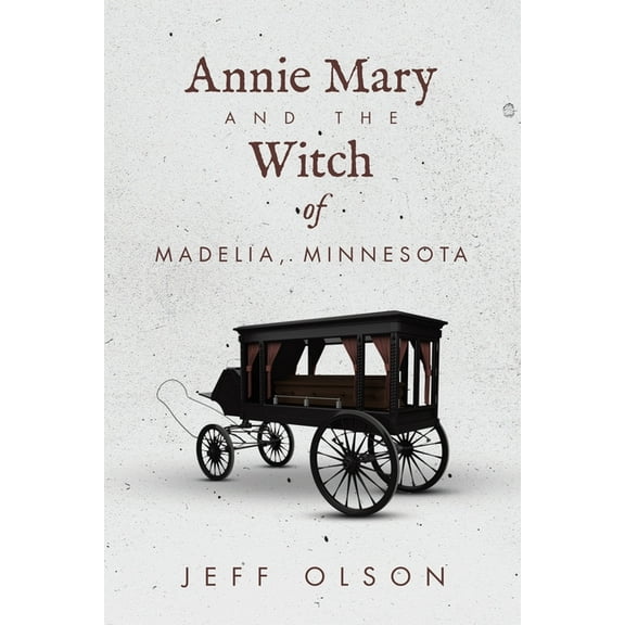 Annie Mary and the Witch of Madelia, Minnesota, (Paperback)