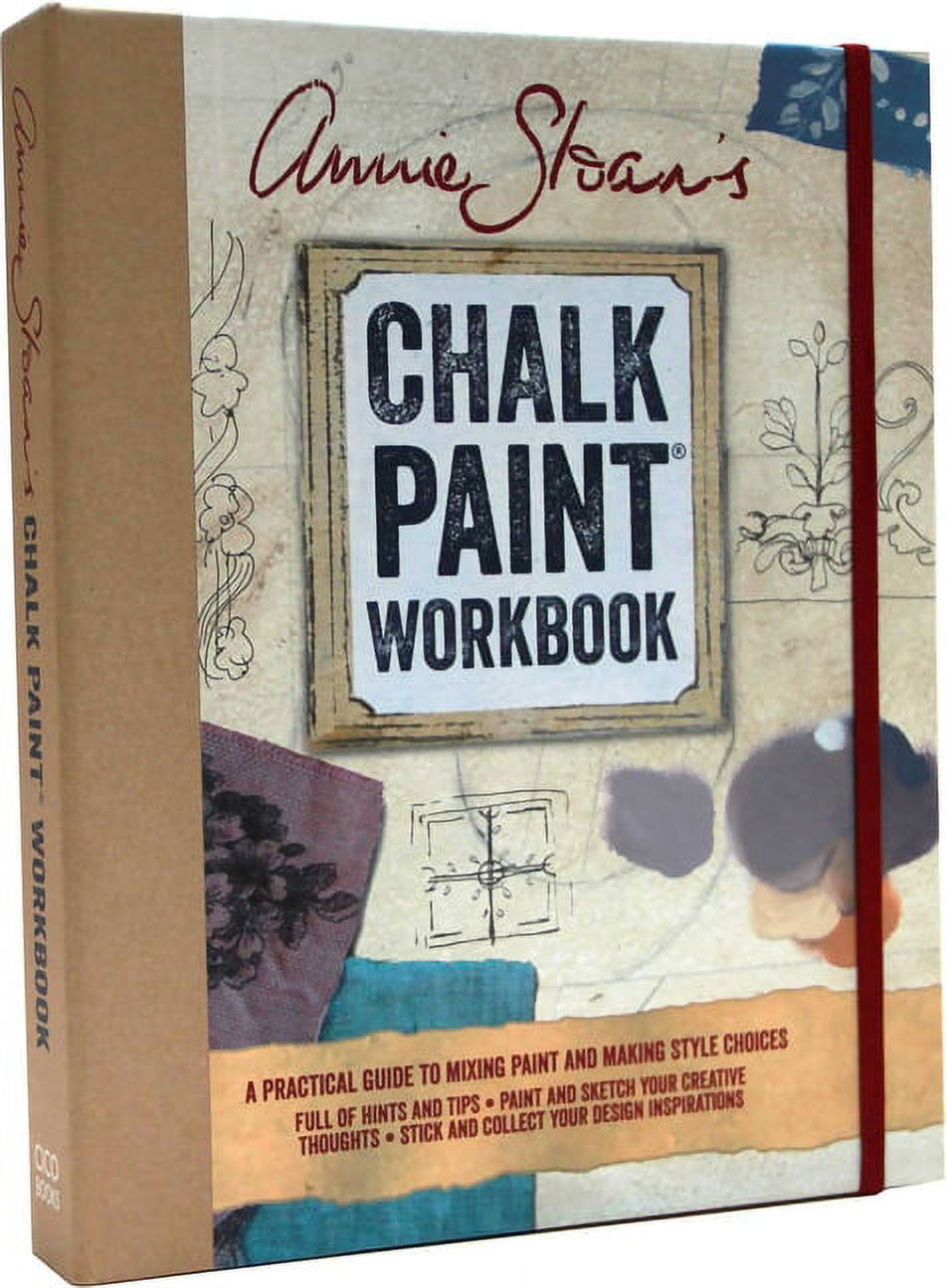 Annie Sloan's Chalk Paint Workbook A practical guide to mixing paint and making style choices