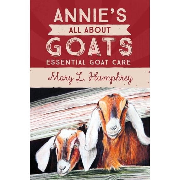 Annie's All About Goats: Essential Goat Care, (Paperback)