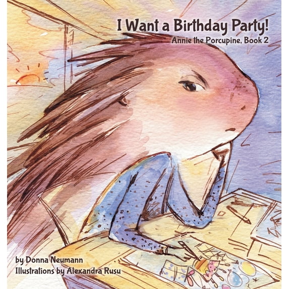 Annie the Porcupine I Want a Birthday Party!, Book 2, (Hardcover)
