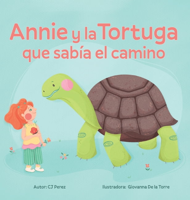 Annie y la Tortuga que sabÃ­a el camino: Un cuento sobre la calma, la paciencia y las pequeÃ±as alegrÃ­as., (Hardcover)